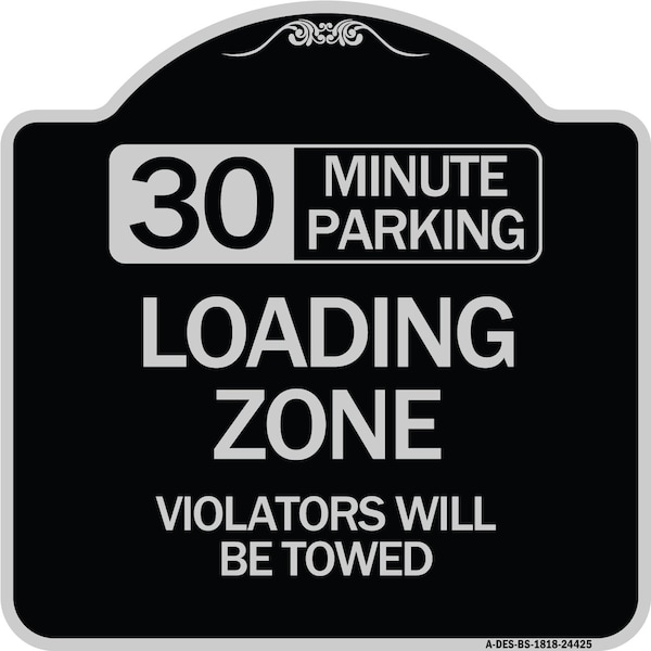 30 Minute Parking Loading Zone Violators Will Towed Heavy-Gauge Alum Sign, 18" x 18", BS-1818-24425